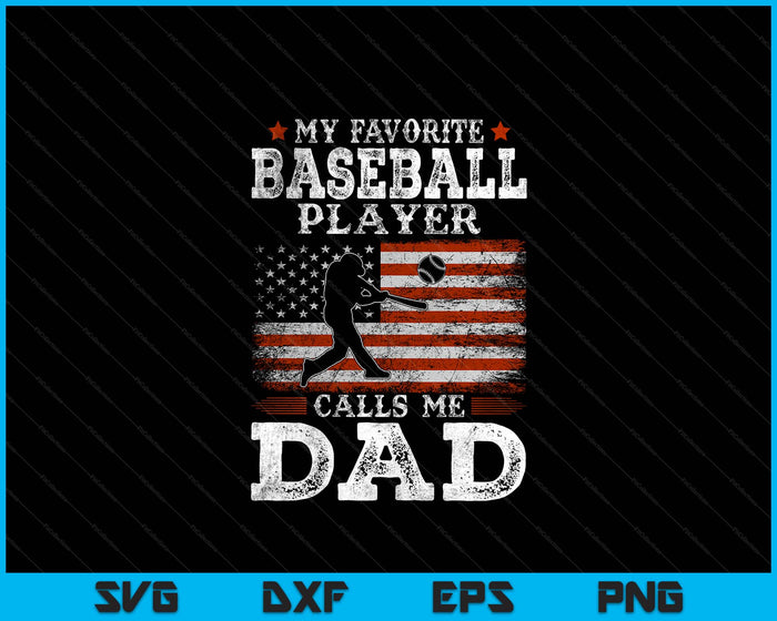 Favorite Baseball Player Calls Me Dad USA Flag Father's day SVG PNG Digital Printable Files Favorite Baseball Player Calls Me Dad USA Flag Father's day SVG PNG Digital Printable Files