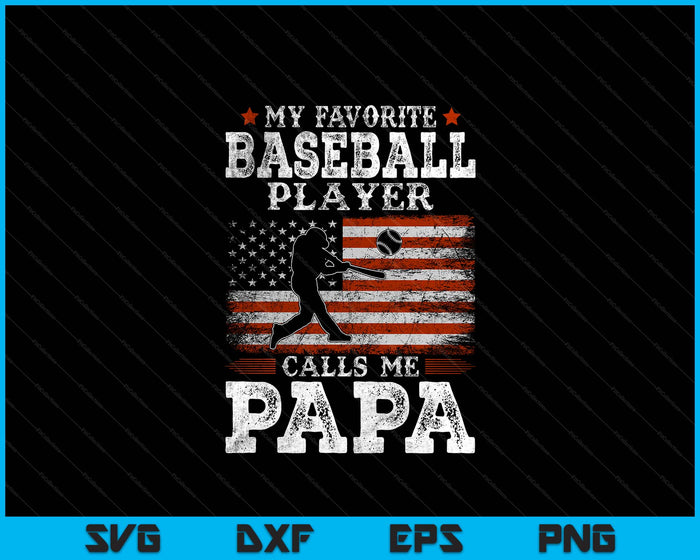 Favorite Baseball Player Calls Me Papa USA Flag Father's Day SVG PNG Digital Printable Files Favorite Baseball Player Calls Me Papa USA Flag Father's Day SVG PNG Digital Printable Files