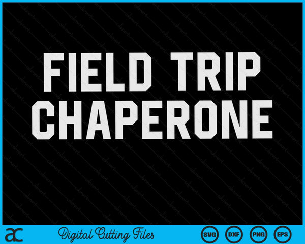Field Trip Chaperone Elementary School Parent SVG PNG Digital Cutting Files