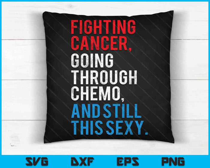 Bestrijding van kanker, chemotherapie en nog steeds deze sexy SVG PNG snijden afdrukbare bestanden Bestrijding van kanker, chemotherapie en nog steeds deze sexy SVG PNG snijden afdrukbare bestanden