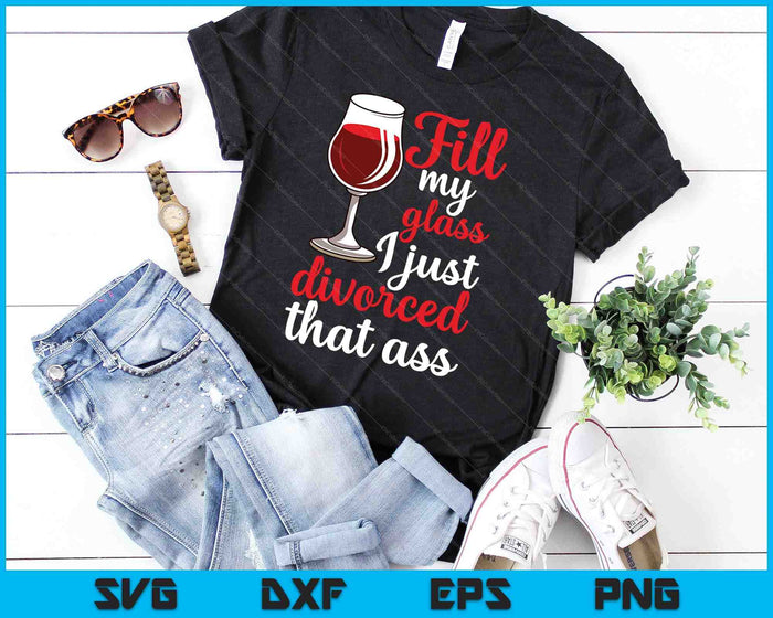 Vul mijn glas, ik ben net gescheiden SVG PNG snijden afdrukbare bestanden Vul mijn glas, ik ben net gescheiden SVG PNG snijden afdrukbare bestanden