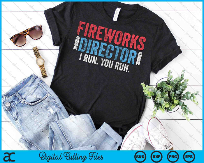 Fireworks Director I Run You Run 4th of July SVG PNG Cutting Printable Files