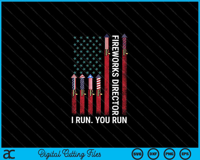 Fireworks Director I Run You Run American Flag 4th of July SVG PNG Digital Cutting Files