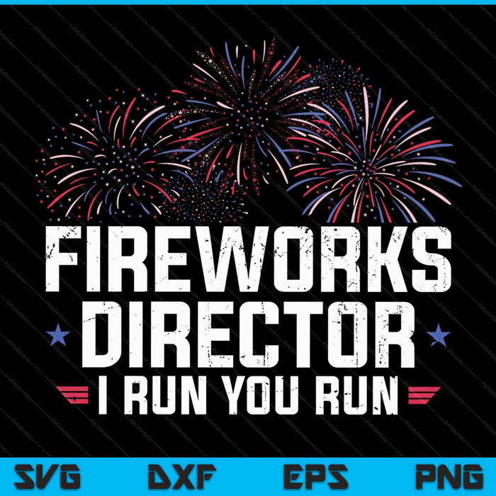 Fireworks Director I Run You Run Funny 4th Of July SVG PNG Cutting Printable Files