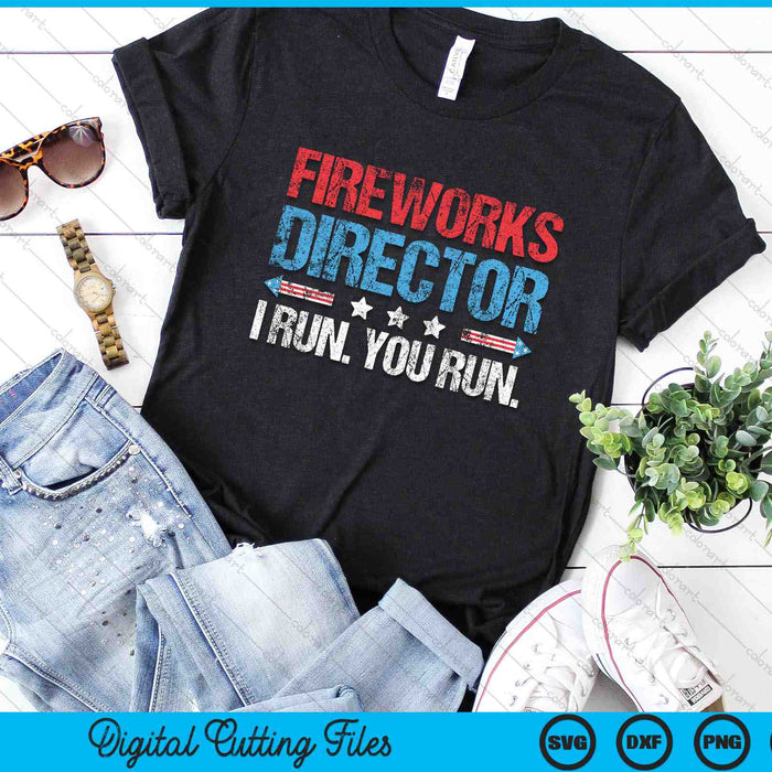 Fireworks Director I Run You Run 4th Of July SVG PNG Digital Cutting Files