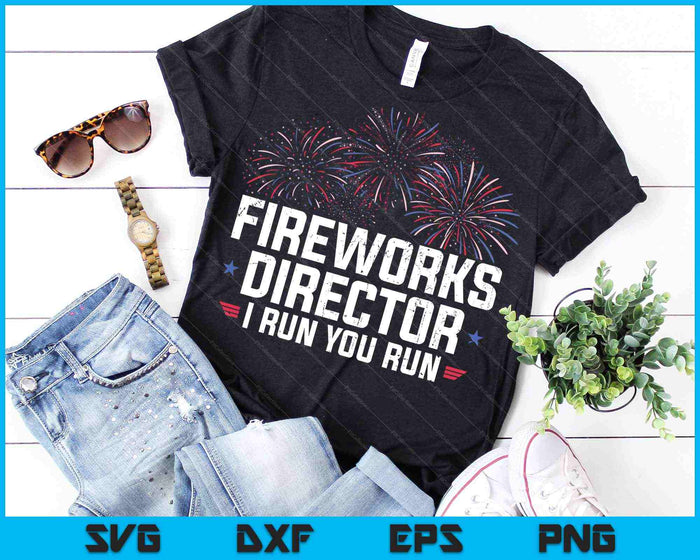 Fireworks Director I Run You Run Funny 4th Of July SVG PNG Cutting Printable Files