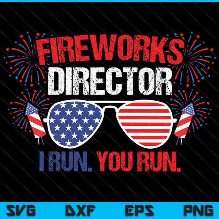 Fireworks Director I Run You Run 4th of July SVG PNG Cutting Printable Files