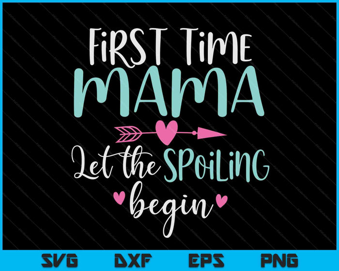 Eerste keer mama laat het verwennen beginnen nieuwe 1e keer SVG PNG digitale snijbestanden Eerste keer mama laat het verwennen beginnen nieuwe 1e keer SVG PNG digitale snijbestanden