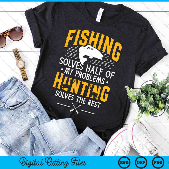 Fishing & Hunting Solve My Problems - Funny Gift SVG PNG Digital Printable Files Fishing & Hunting Solve My Problems - Funny Gift SVG PNG Digital Printable Files