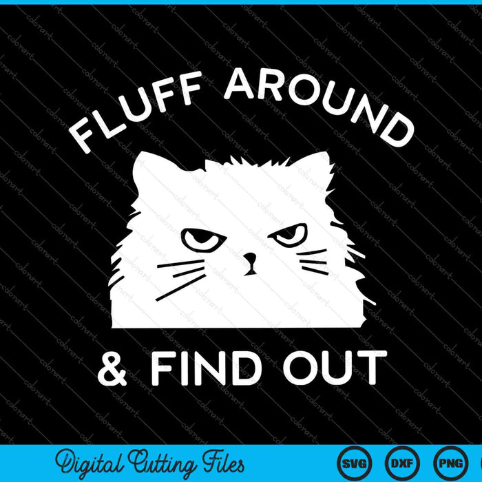Fluff Around And Find Out Funny Cat Adult SVG PNG Cutting Printable Files