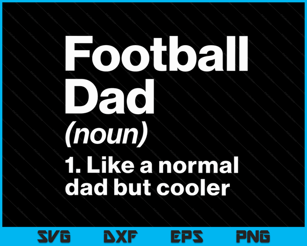 Football Dad Definition Funny & Sassy Sports SVG PNG Digital Printable Files