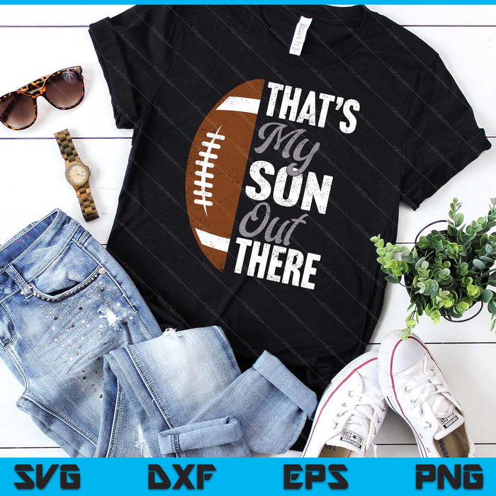 Football Dad That's My Son Out There Football Fan SVG PNG Digital Printable Files Football Dad That's My Son Out There Football Fan SVG PNG Digital Printable Files