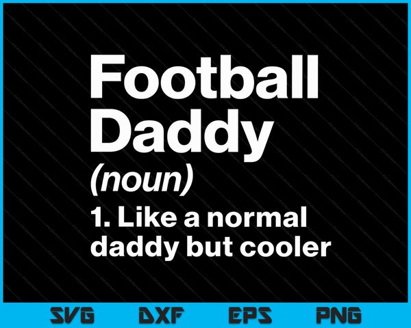 Football Daddy Definition Funny & Sassy Sports SVG PNG Digital Printable Files