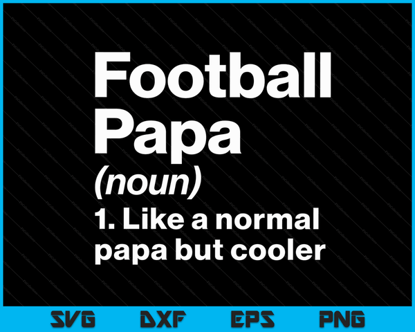 Football Papa Definition Funny & Sassy Sports SVG PNG Digital Printable Files