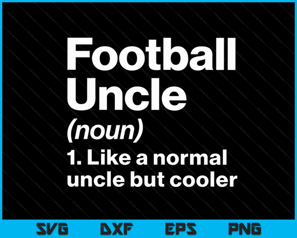 Football Uncle Definition Funny & Sassy Sports SVG PNG Digital Printable Files