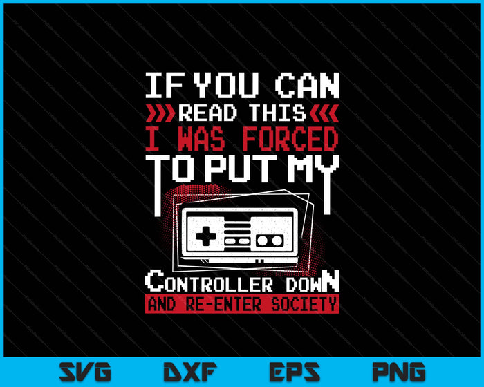 Forced To Put My Controller Away Gaming & Gamer SVG PNG Digital Printable Files Forced To Put My Controller Away Gaming & Gamer SVG PNG Digital Printable Files