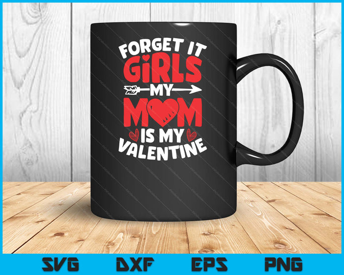 Forget It Girls Mom Is My Valentine Valentines Day SVG PNG Digital Printable Files Forget It Girls Mom Is My Valentine Valentines Day SVG PNG Digital Printable Files