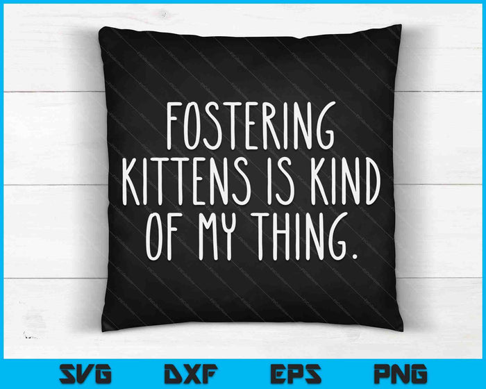 Fostering Kittens Is Kind Of My Thing Foster Cat Mom SVG PNG Digital Cutting Files