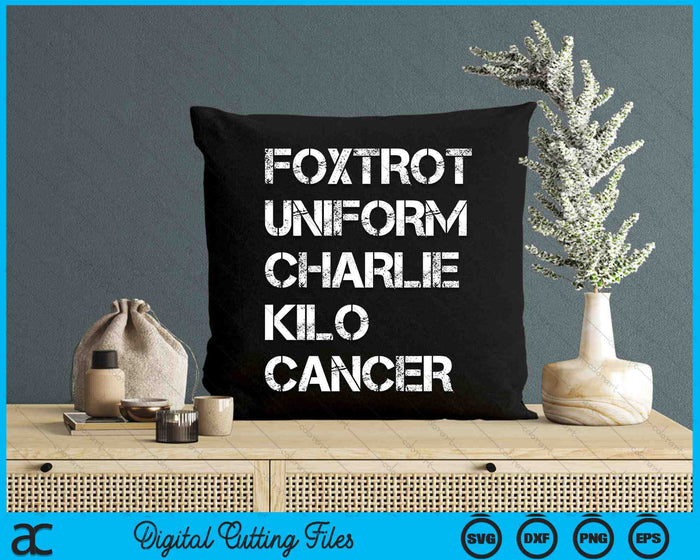 Foxtrot Uniform Charlie Kilo Cancer SVG PNG Digital Cutting Files Foxtrot Uniform Charlie Kilo Cancer SVG PNG Digital Cutting Files