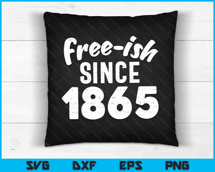 Freeish Since 1865 Shirt Black History Month Juneteenth SVG PNG Digital Cutting Files
