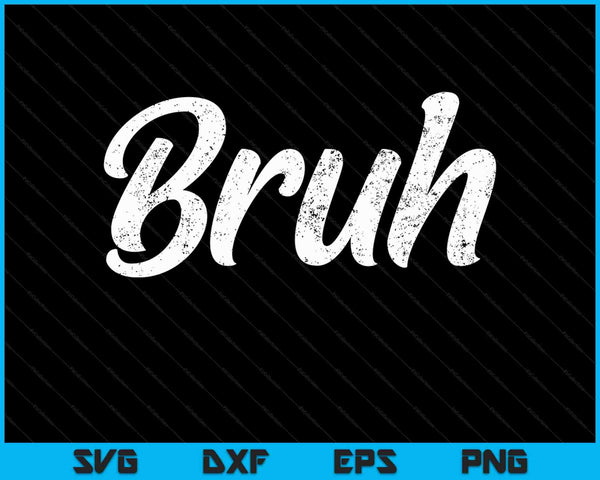 Fresh Seriously Bruh Brah Bro Dude, Hip Hop Urban Slang SVG PNG Cutting Printable Files