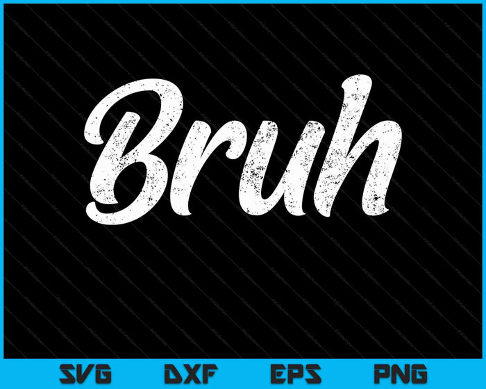 Verse serieus Bruh Brah Bro Dude, Hip Hop Urban Slang SVG PNG snijden afdrukbare bestanden Verse serieus Bruh Brah Bro Dude, Hip Hop Urban Slang SVG PNG snijden afdrukbare bestanden