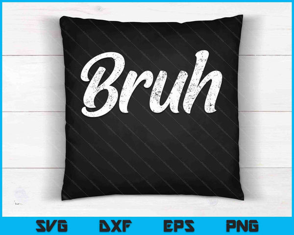 Fresh Seriously Bruh Brah Bro Dude, Hip Hop Urban Slang SVG PNG Cutting Printable Files
