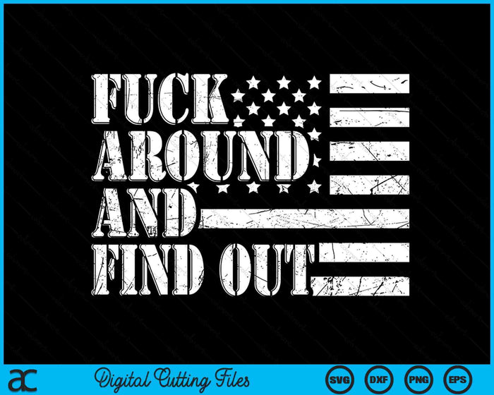 Fuck Around And Find Out American USA Flag Sarcastic SVG PNG Digital Cutting Files