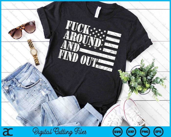 Fuck Around And Find Out American USA Flag Sarcastic SVG PNG Digital Cutting Files Fuck Around And Find Out American USA Flag Sarcastic SVG PNG Digital Cutting Files