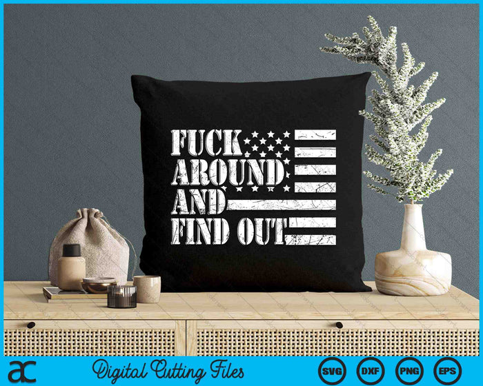 Fuck Around And Find Out American USA Flag Sarcastic SVG PNG Digital Cutting Files