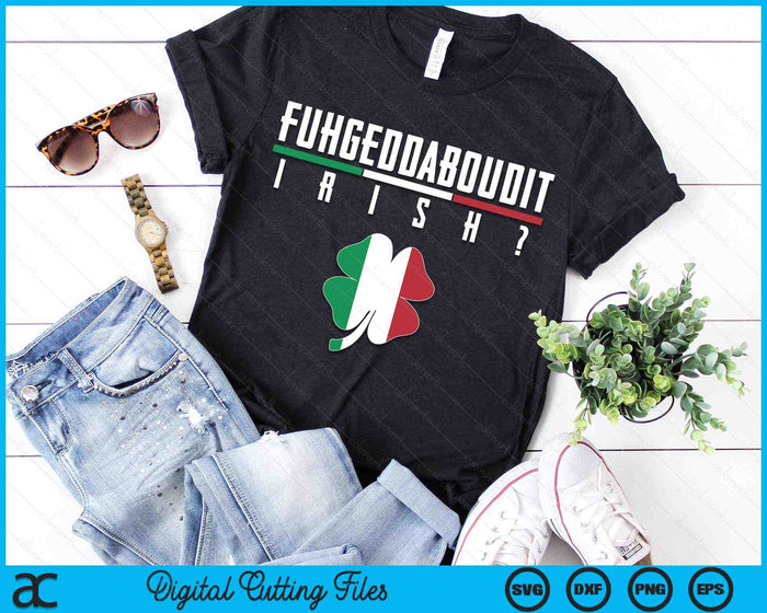 Fuhgeddaboudit Italiaanse St Patrick's Day Italië vlag Shamrock SVG PNG digitale snijbestanden Fuhgeddaboudit Italiaanse St Patrick's Day Italië vlag Shamrock SVG PNG digitale snijbestanden