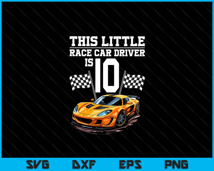Funny 10th Birthday Gift Boys 10 Years Old Race Car Drivers SVG PNG Digital Cutting Files Funny 10th Birthday Gift Boys 10 Years Old Race Car Drivers SVG PNG Digital Cutting Files