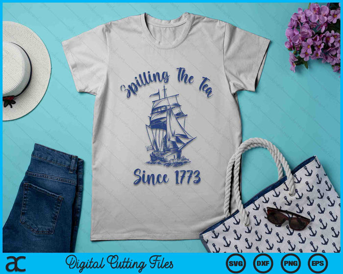 4th Of July Spilling The Tea Since 1773 SVG PNG Digital Cutting Files