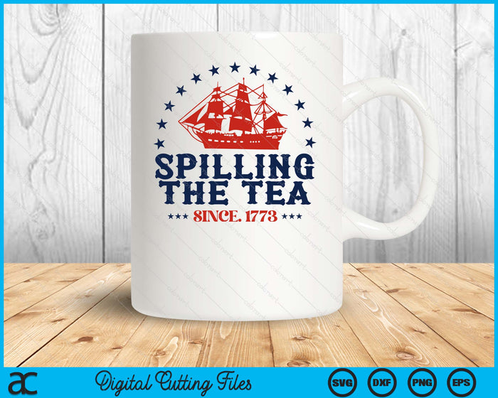 4th Of July Spilling The Tea Since 1773 Fourth Of July SVG PNG Digital Cutting Files