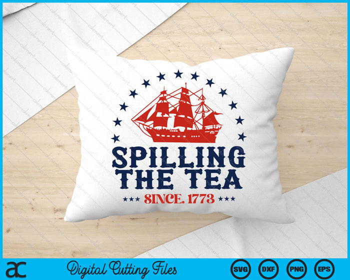 4th Of July Spilling The Tea Since 1773 Fourth Of July SVG PNG Digital Cutting Files