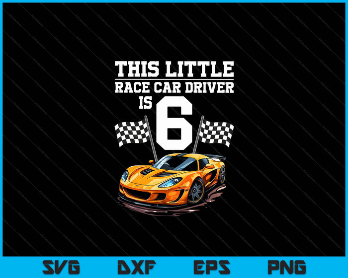 Funny 6th Birthday Gift Boys 6 Years Old Race Car Drivers SVG PNG Digital Cutting Files Funny 6th Birthday Gift Boys 6 Years Old Race Car Drivers SVG PNG Digital Cutting Files