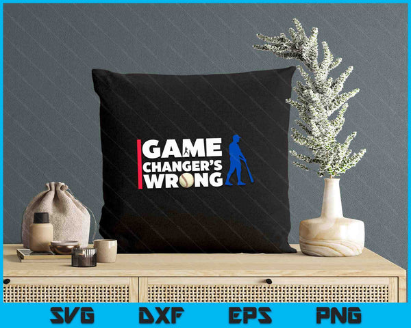 Funny Baseball Quote Game Changer's Wrong SVG PNG Digital Printable Files