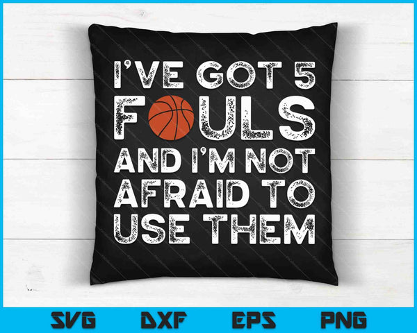 Funny Basketball Player Hoops 5 Fouls I’ve Got 5 Fouls SVG PNG Cutting Printable Files