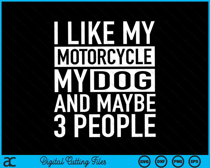 Funny Biker I like My Motorcycle Dog & Maybe 3 People SVG PNG Digital Cutting File Funny Biker I like My Motorcycle Dog & Maybe 3 People SVG PNG Digital Cutting File