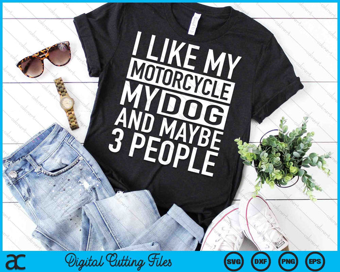 Funny Biker I like My Motorcycle Dog & Maybe 3 People SVG PNG Digital Cutting File Funny Biker I like My Motorcycle Dog & Maybe 3 People SVG PNG Digital Cutting File