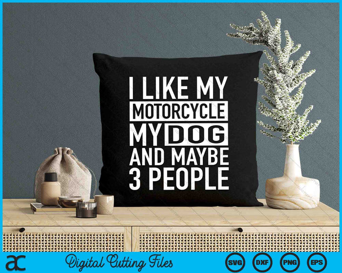 Funny Biker I like My Motorcycle Dog & Maybe 3 People SVG PNG Digital Cutting File Funny Biker I like My Motorcycle Dog & Maybe 3 People SVG PNG Digital Cutting File