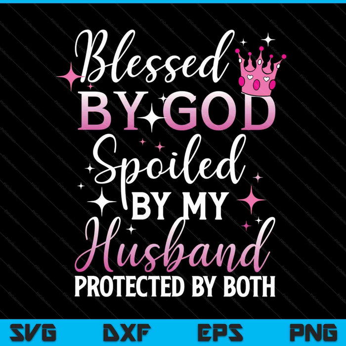 Funny Blessed by God Spoiled by My Husband Protected By Both SVG PNG Digital Cutting File Funny Blessed by God Spoiled by My Husband Protected By Both SVG PNG Digital Cutting File