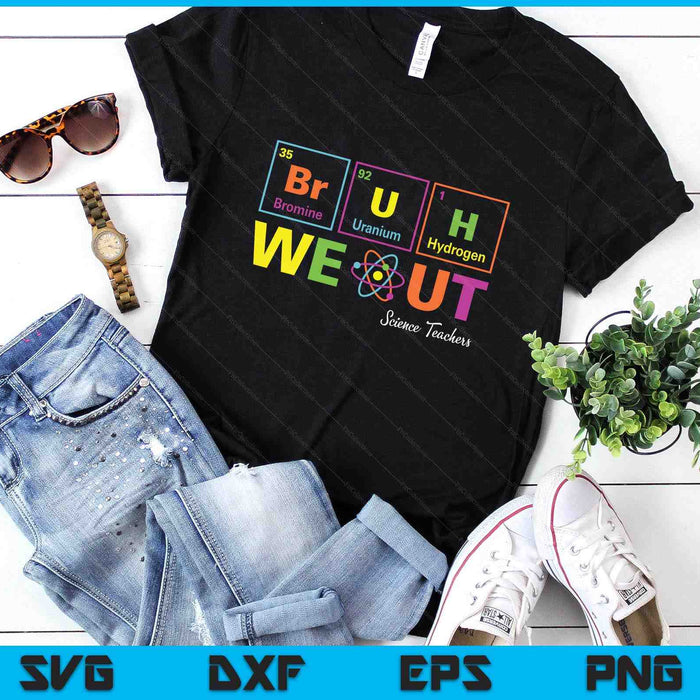 Funny Bruh We Out Periodic table Chemistry Science Teachers SVG PNG Digital Printable Files Funny Bruh We Out Periodic table Chemistry Science Teachers SVG PNG Digital Printable Files