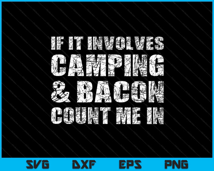 Funny Camping Shirts If Involves Camping & Bacon Count Me SVG PNG Digital Printable Files Funny Camping Shirts If Involves Camping & Bacon Count Me SVG PNG Digital Printable Files