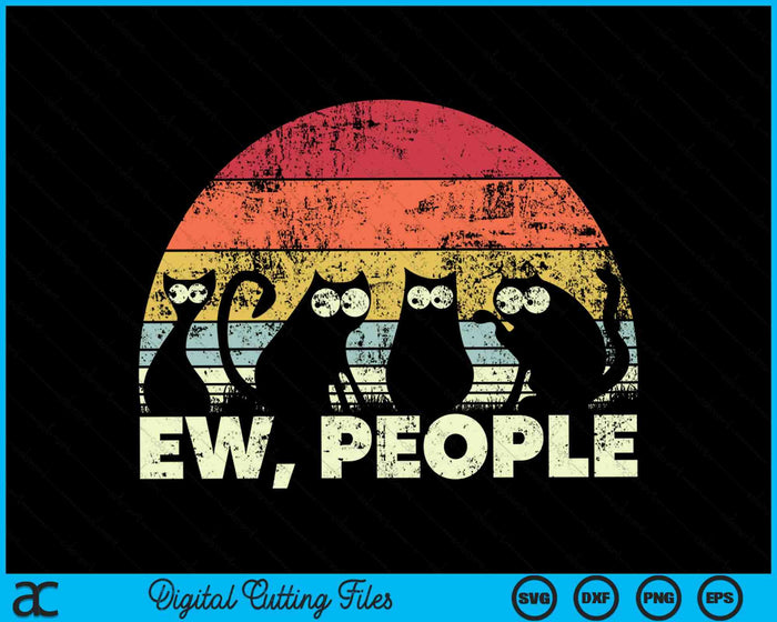 Funny Cat Retro Style Ew, People SVG PNG Cutting Printable Files Funny Cat Retro Style Ew, People SVG PNG Cutting Printable Files