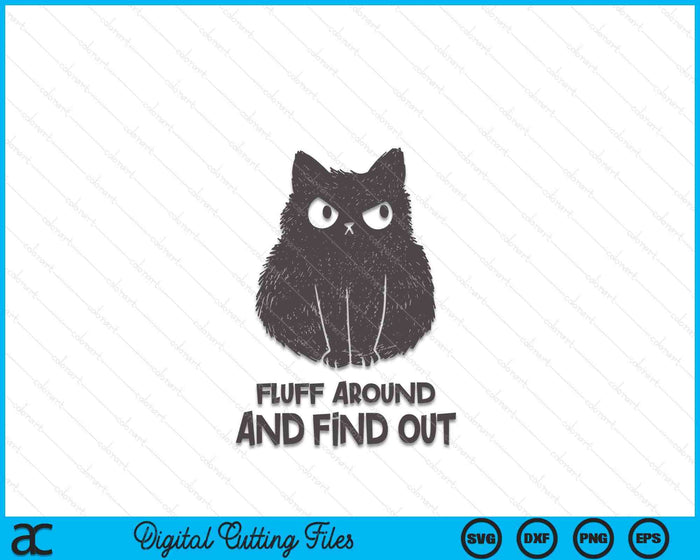 Funny Cat Fluff Around and Find Out SVG PNG Digital Cutting Files Funny Cat Fluff Around and Find Out SVG PNG Digital Cutting Files