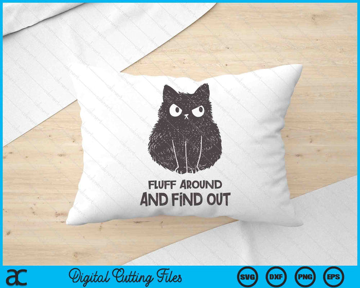 Funny Cat Fluff Around and Find Out SVG PNG Digital Cutting Files Funny Cat Fluff Around and Find Out SVG PNG Digital Cutting Files