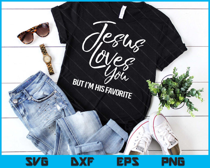 Funny Christian Saying Jesus Loves You But I'm His Favorite SVG PNG Digital Printable Files Funny Christian Saying Jesus Loves You But I'm His Favorite SVG PNG Digital Printable Files