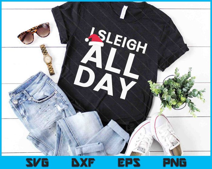 Funny Christmas I Sleigh All Day SVG PNG Digital Cutting Files Funny Christmas I Sleigh All Day SVG PNG Digital Cutting Files
