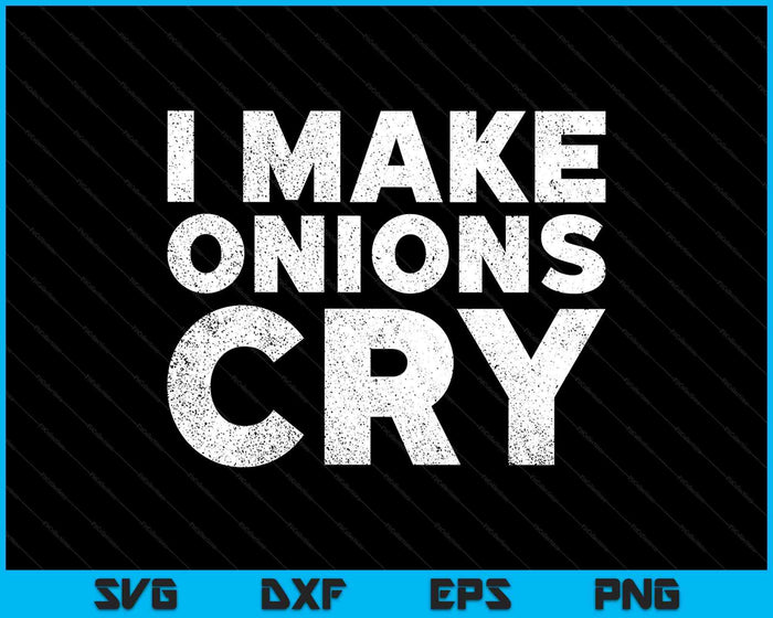 Funny Cook T Shirt I Make Onions Cry Culinary Gift Idea SVG PNG Digital Printable Files Funny Cook T Shirt I Make Onions Cry Culinary Gift Idea SVG PNG Digital Printable Files